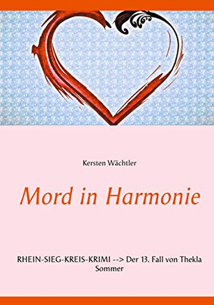 Mord in Harmonie: Rhein-Sieg-Kreis-Krimi --> Der 13. Fall von Thekla Sommer (German Edition)