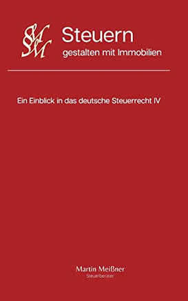 Steuern Gestalten Mit Immobilien : Ein Einblick In Das Deutsche Steuerrecht Iv