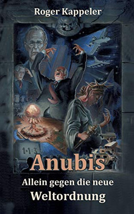 Anubis - Allein gegen die neue Weltordnung (German Edition)