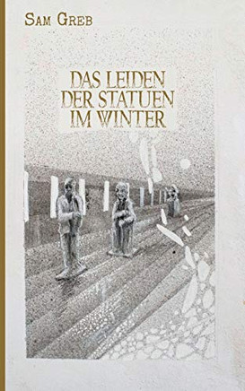 Das Leiden der Statuen im Winter: Sterben und Leben in der Fieberwelt (German Edition)