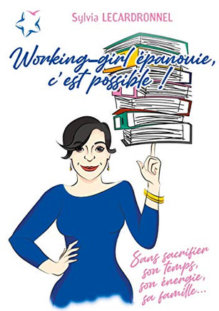 Working-girl ??panouie, c'est possible !: Sans sacrifier son temps, son ??nergie, sa famille... (French Edition)