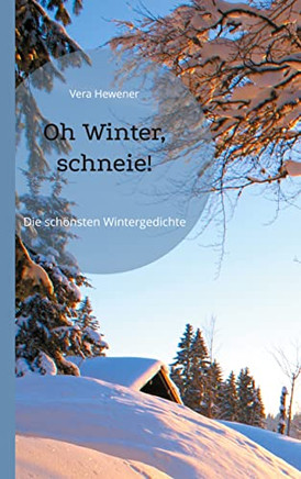 Oh Winter, schneie!: Die sch?nsten Wintergedichte (German Edition)