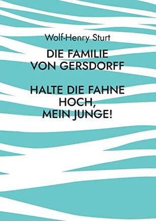 Die Familie Von Gersdorff : Halte Die Fahne Hoch, Mein Junge!