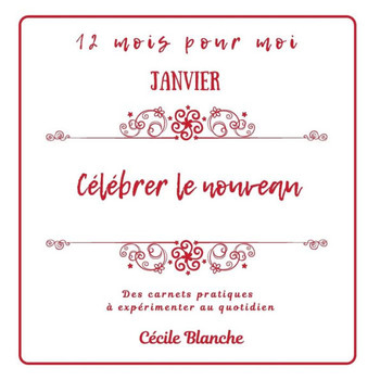 C?l?brer Le Nouveau: Collection Carnets Pratiques 12 Mois Pour Moi (French Edition)