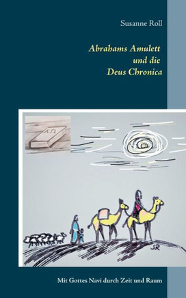 Abrahams Amulett Und Die Deus Chronica: Mit Gottes Navi Durch Zeit Und Raum (German Edition)