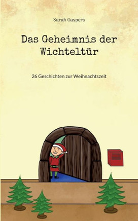 Das Geheimnis Der Wichtelt?r: 26 Geschichten Zur Weihnachtszeit (German Edition)