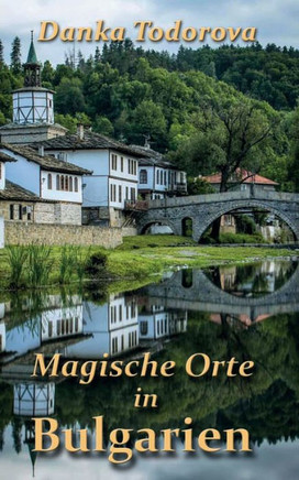 Magische Orte In Bulgarien (German Edition)