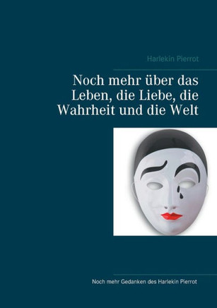 Noch Mehr ?ber Das Leben, Die Liebe, Die Wahrheit Und Die Welt (German Edition)