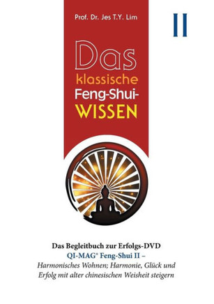 Das Klassische Feng-Shui-Wissen Ii: Qi-Mag(R) Feng-Shui Ii: Harmonisches Wohnen; Harmonie, Gl?ck Und Erfolg Mit Alter Chinesischen Weisheit Steigern (German Edition)