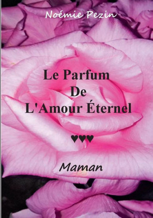 Le Parfum De L'Amour Eternel - Maman (French Edition)
