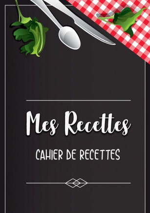 Mes Recettes Favorite: Cahier De Recettes - Cahier ? Compl?ter Pour 100 Recettes - Livre De Cuisine Personnalis? ? ?crire 50 Recette: Cahier De Recettes (French Edition)