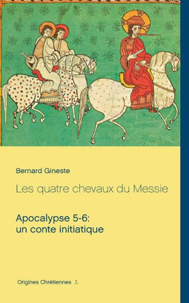 Les Quatre Chevaux Du Messie: Apocalypse 5-6: Un Conte Initiatique (French Edition) - 9782322158799