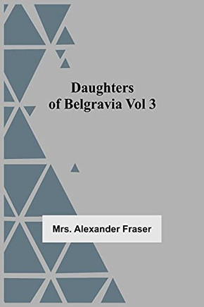 Daughters Of Belgravia; Vol 3