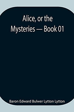 Alice, Or The Mysteries - Book 01