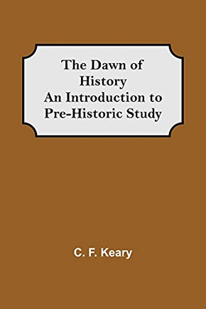The Dawn Of History An Introduction To Pre-Historic Study
