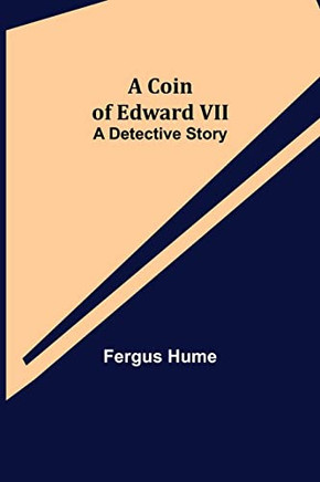 A Coin Of Edward Vii; A Detective Story