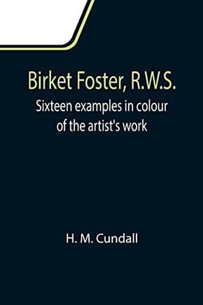 Birket Foster, R.W.S.; Sixteen Examples In Colour Of The Artist's Work