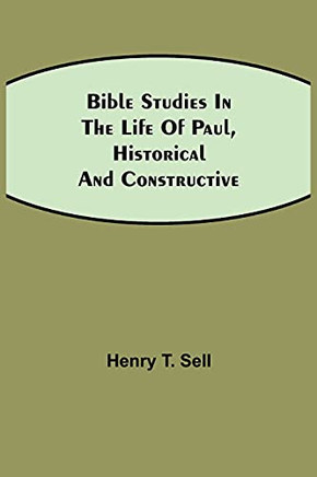 Bible Studies In The Life Of Paul, Historical And Constructive