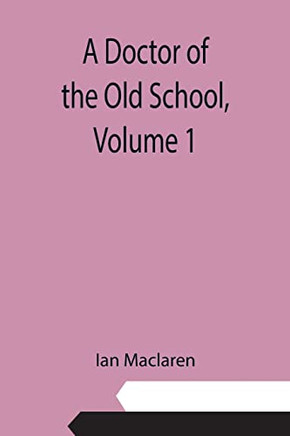 A Doctor Of The Old School, Volume 1