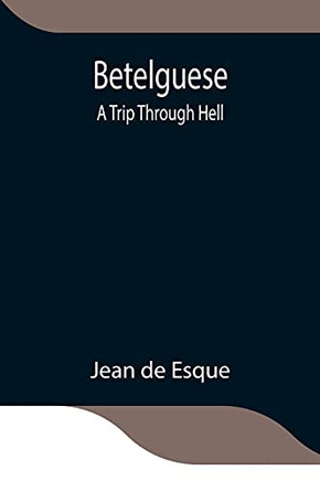 Betelguese; A Trip Through Hell