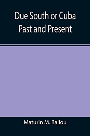 Due South Or Cuba Past And Present
