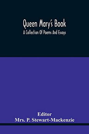 Queen Mary's Book; A Collection Of Poems And Essays