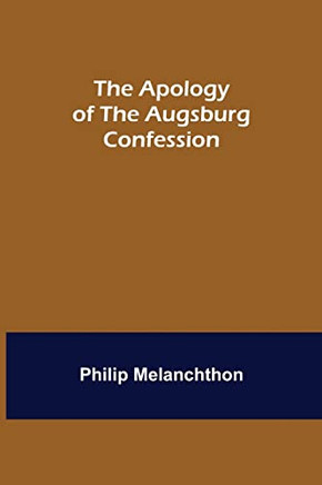 The Apology Of The Augsburg Confession