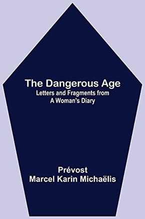 The Dangerous Age: Letters And Fragments From A Woman's Diary