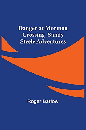 Danger At Mormon Crossing Sandy Steele Adventures