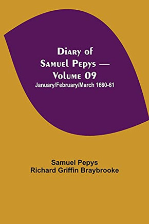 Diary Of Samuel Pepys - Volume 09: January/February/March 1660-61