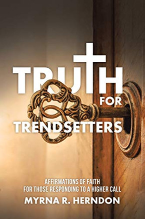 Truth For Trendsetters: Affirmations Of Faith For Those Responding To A Higher Call