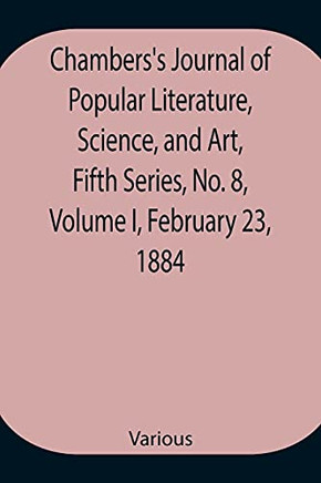 Chambers's Journal Of Popular Literature, Science, And Art, Fifth Series, No. 8, Volume I, February 23, 1884