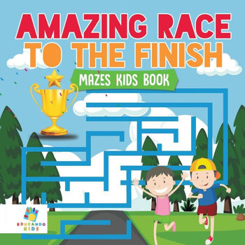 Amazing Race To The Finish Mazes Kids Book