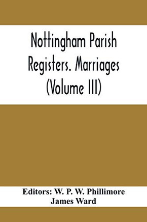 Nottingham Parish Registers. Marriages (Volume Iii)