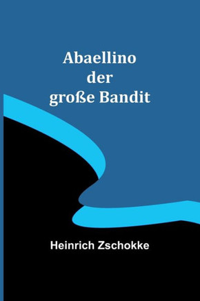 Abaellino der gro?e Bandit (German Edition)