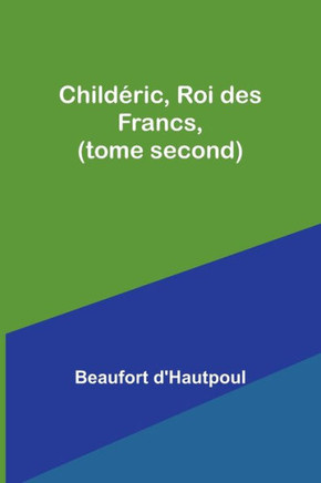 Child?ric, Roi Des Francs, (Tome Second) (French Edition) - 9789357097420