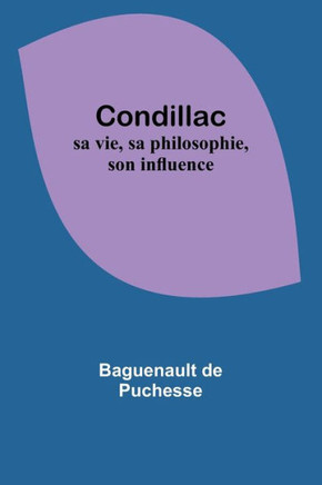 Condillac: sa vie, sa philosophie, son influence (French Edition)