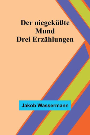 Der niegek??te Mund: Drei Erz?hlungen (German Edition)