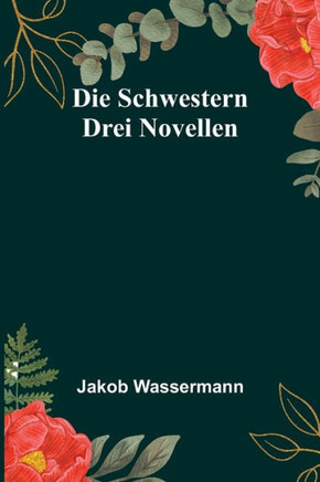 Die Schwestern: Drei Novellen (German Edition) - 9789356900868
