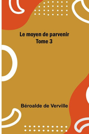 Le moyen de parvenir; Tome 3 (French Edition)