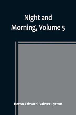 Night and Morning, Volume 5
