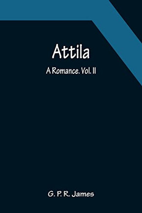 Attila: A Romance. Vol. Ii.
