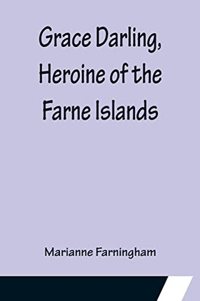 Grace Darling, Heroine Of The Farne Islands