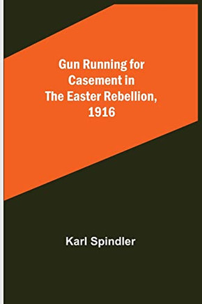 Gun running Fur Casement in the Easter rebellion, 1916