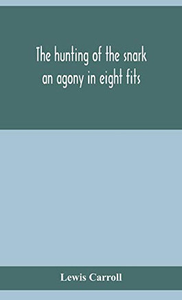 The hunting of the snark: an agony in eight fits - Hardcover