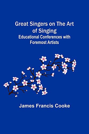 Great Singers On The Art Of Singing; Educational Conferences With Foremost Artists