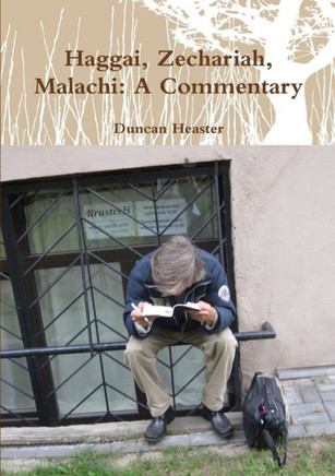 Haggai, Zechariah, Malachi: Old Testament New European Christadelphian Commentary
