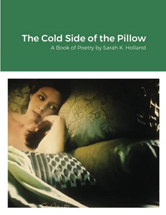 The Cold Side Of The Pillow: A Book Of Poetry By Sarah K. Holland