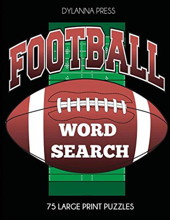 Football Word Search: 75 Large Print Puzzles Featuring Favorite Players, Teams, And Game Terms