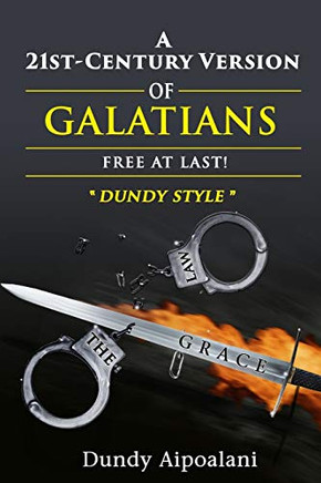 A 21St-Century Version Of Galatians: Free At Last!, "Dundy Style"